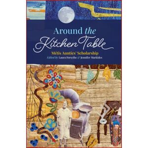 University of Manitoba Press Around The Kitchen Table : Metis Aunties' Scholarship University of Manitoba Press Around The Kitchen Table : Metis Aunties' Scholarship