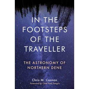 University of Manitoba Press In The Footsteps Of The Traveller : The Astronomy Of Northern Dene University of Manitoba Press In The Footsteps Of The Traveller : The Astronomy Of Northern Dene