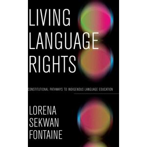 University of Manitoba Press Living Language Rights : Constitutional Pathways To Indigenous Language Education University of Manitoba Press Living Language Rights : Constitutional Pathways To Indigenous Language Education