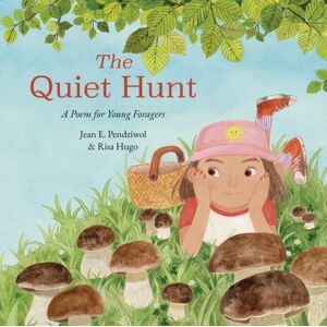 Groundwood Books Ltd ,Canada The Quiet Hunt : A Poem For Young Foragers Groundwood Books Ltd ,Canada The Quiet Hunt : A Poem For Young Foragers