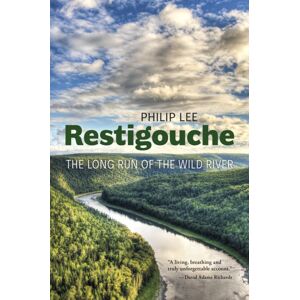 Goose Lane Editions Restigouche : The Long Run Of The Wild River Goose Lane Editions Restigouche : The Long Run Of The Wild River