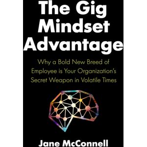 Figure 1 Publishing The Gig Mindset Advantage : Why A Bold Breed Of Employee Is Your Organization'S Secret Weapon In Volatile Times Figure 1 Publishing The Gig Mindset Advantage : Why A Bold Breed Of Employee Is Your Organization'S Secret Weapon In Volatile Times