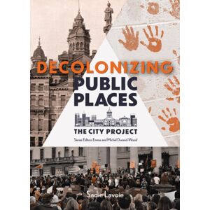 Great Plains Publications Ltd Decolonizing Public Places : Reclaiming Meeting Spaces Through Acts Of Resistance And Resurgence; The City Project, Book 4 Great Plains Publications Ltd Decolonizing Public Places : Reclaiming Meeting Spaces Through Acts Of Resistance And Resurgence; The City Project, Book 4