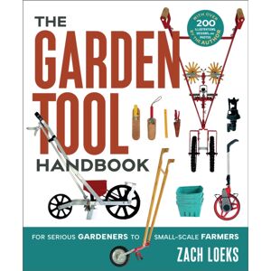New Society Publishers The Garden Tool Handbook : For Serious Gardeners To Small-Scale Farmers New Society Publishers The Garden Tool Handbook : For Serious Gardeners To Small-Scale Farmers