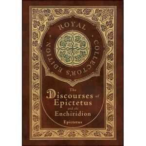 Royal Classics The Discourses Of Epictetus And The Enchiridion (Royal Collector'S Edition) (Case Laminate Hardcover With Jacket) Royal Classics The Discourses Of Epictetus And The Enchiridion (Royal Collector'S Edition) (Case Laminate Hardcover With Jacket)