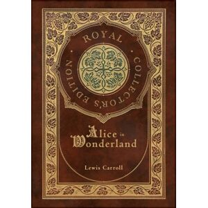 Royal Classics Alice In Wonderland (Royal Collector'S Edition) (Illustrated) (Case Laminate Hardcover With Jacket) Royal Classics Alice In Wonderland (Royal Collector'S Edition) (Illustrated) (Case Laminate Hardcover With Jacket)