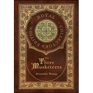 Royal Classics The Three Musketeers (Royal Collector'S Edition) (Illustrated) (Case Laminate Hardcover With Jacket) Royal Classics The Three Musketeers (Royal Collector'S Edition) (Illustrated) (Case Laminate Hardcover With Jacket)
