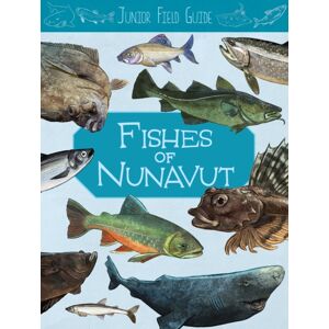 Inhabit Education Books Inc. Junior Field Guide: Fishes Of Nunavut : English Edition Inhabit Education Books Inc. Junior Field Guide: Fishes Of Nunavut : English Edition