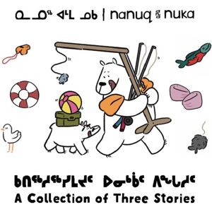 Inhabit Education Books Inc. Nanuq And Nuka: A Collection Of Three Stories Inhabit Education Books Inc. Nanuq And Nuka: A Collection Of Three Stories