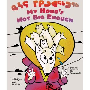 Inhabit Education Books Inc. My Hood'S Not Big Enough : Bilingual Inuktitut And English Edition Inhabit Education Books Inc. My Hood'S Not Big Enough : Bilingual Inuktitut And English Edition