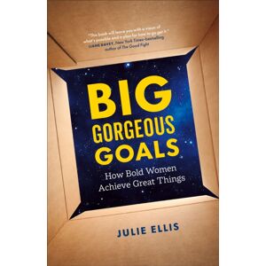 Page Two Books, Inc. Big Gorgeous Goals : How Bold Women Achieve Great Things Page Two Books, Inc. Big Gorgeous Goals : How Bold Women Achieve Great Things