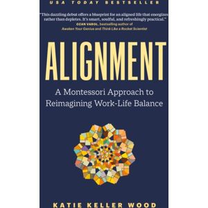 Page Two Books, Inc. Alignment : A Montessori Approach To Reimagining Work-Life Balance Page Two Books, Inc. Alignment : A Montessori Approach To Reimagining Work-Life Balance
