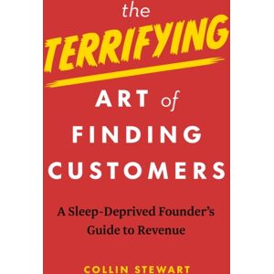 Page Two Books, Inc. The Terrifying Art Of Finding Customers : A Sleep-Deprived Founder’s Guide To Revenue Page Two Books, Inc. The Terrifying Art Of Finding Customers : A Sleep-Deprived Founder’s Guide To Revenue