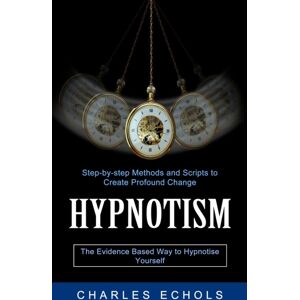 Jason Thawne Hypnotism : The Evidence Based Way To Hypnotise Yourself (Step-By-Step Methods And Scripts To Create Profound Change) Jason Thawne Hypnotism : The Evidence Based Way To Hypnotise Yourself (Step-By-Step Methods And Scripts To Create Profound Change)