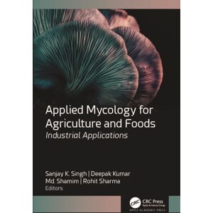 Apple Academic Press Inc. Applied Mycology For Agriculture And Foods : Industrial Applications Apple Academic Press Inc. Applied Mycology For Agriculture And Foods : Industrial Applications