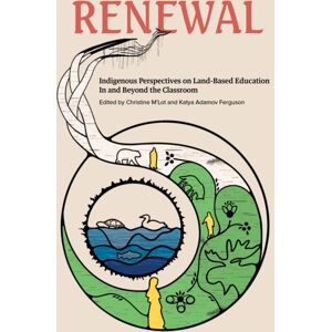 Portage & Main Press Renewal : Indigenous Perspectives On Land-Based Education In And Beyond The Classroom Portage & Main Press Renewal : Indigenous Perspectives On Land-Based Education In And Beyond The Classroom