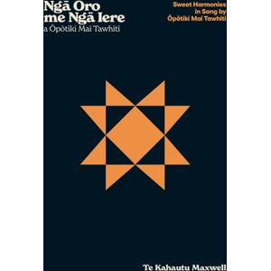 Huia Publishers Nga Oro Me Nga Iere A Opotiki Mai Tawhiti – Sweet Harmonies In Song By Opotiki Mai Tawhi Huia Publishers Nga Oro Me Nga Iere A Opotiki Mai Tawhiti – Sweet Harmonies In Song By Opotiki Mai Tawhi