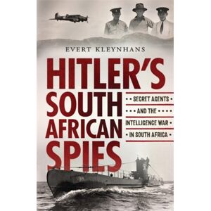 Jonathan Ball Publishers SA Hitler’s South African Spies : Secret Agents And The Intelligence War In South Africa Jonathan Ball Publishers SA Hitler’s South African Spies : Secret Agents And The Intelligence War In South Africa