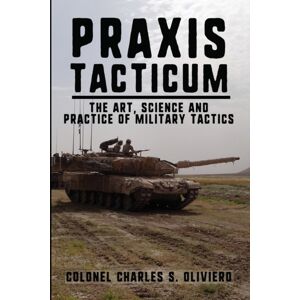 Double Dagger Books Praxis Tacticum : The Art, Science And Practice Of Military Tactics Double Dagger Books Praxis Tacticum : The Art, Science And Practice Of Military Tactics