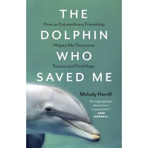 Greystone Books,Canada The Dolphin Who Saved Me : How An Friendship Helped Me Overcome Trauma And Find Hope Greystone Books,Canada The Dolphin Who Saved Me : How An Friendship Helped Me Overcome Trauma And Find Hope
