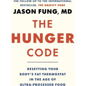 Greystone Books,Canada The Hunger Code : How To Reset Your Body'S Fat Thermostat By Breaking The Ultra-Processed Food Habit Greystone Books,Canada The Hunger Code : How To Reset Your Body'S Fat Thermostat By Breaking The Ultra-Processed Food Habit