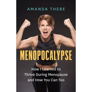 Greystone Books,Canada Menopocalypse : How I Learned To Thrive During Menopause And How You Can Too Greystone Books,Canada Menopocalypse : How I Learned To Thrive During Menopause And How You Can Too