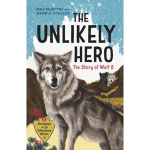 Greystone Books,Canada The Unlikely Hero : The Story Of Wolf 8 (A Young Readers' Edition) Greystone Books,Canada The Unlikely Hero : The Story Of Wolf 8 (A Young Readers' Edition)