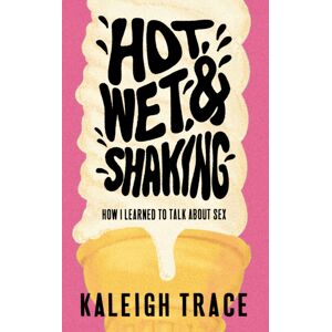 Invisible Publishing Hot, Wet, And Shaking : How I Learned To Talk About Sex Invisible Publishing Hot, Wet, And Shaking : How I Learned To Talk About Sex