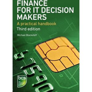 BCS Learning & Development Limited Finance For It Decision Makers : A Practical Handbook BCS Learning & Development Limited Finance For It Decision Makers : A Practical Handbook