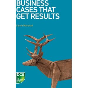 BCS Learning & Development Limited Business Cases That Get Results BCS Learning & Development Limited Business Cases That Get Results