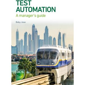 BCS Learning & Development Limited Test Automation : A Manager'S Guide BCS Learning & Development Limited Test Automation : A Manager'S Guide