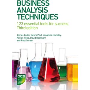 BCS Learning & Development Limited Business Analysis Techniques : 123 Essential Tools For Success BCS Learning & Development Limited Business Analysis Techniques : 123 Essential Tools For Success
