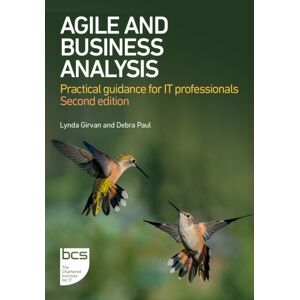 BCS Learning & Development Limited Agile And Business Analysis : Practical Guidance For It Professionals BCS Learning & Development Limited Agile And Business Analysis : Practical Guidance For It Professionals