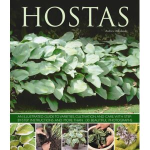 Anness Publishing Hostas : An Illustrated Guide To Varieties, Cultivation And Care, With Step-By-Step Instructions And More Than 130 Beautiful Photographs Anness Publishing Hostas : An Illustrated Guide To Varieties, Cultivation And Care, With Step-By-Step Instructions And More Than 130 Beautiful Photographs