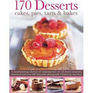 Anness Publishing 170 Desserts Cakes, Pies, Tarts & Bakes : A Mouthwatering Selection Of Tempting Ideas For All Dessert Occasions Anness Publishing 170 Desserts Cakes, Pies, Tarts & Bakes : A Mouthwatering Selection Of Tempting Ideas For All Dessert Occasions