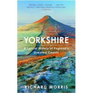 Orion Publishing Co Yorkshire : A Lyrical History Of England'S Greatest County Orion Publishing Co Yorkshire : A Lyrical History Of England'S Greatest County