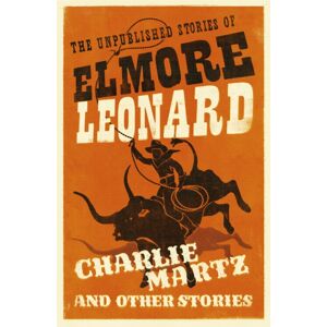 Orion Publishing Co Charlie Martz And Other Stories : The Unpublished Stories Of Elmore Leonard Orion Publishing Co Charlie Martz And Other Stories : The Unpublished Stories Of Elmore Leonard