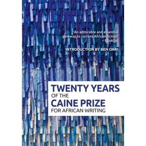 New Internationalist Publications Ltd Twenty Years Of The Caine Prize For African Writing New Internationalist Publications Ltd Twenty Years Of The Caine Prize For African Writing