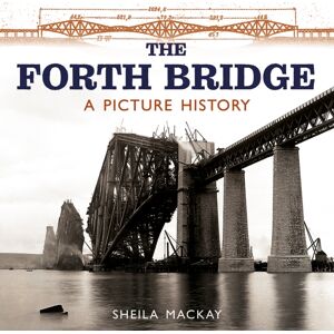 Birlinn General The Forth Bridge : A Picture History Birlinn General The Forth Bridge : A Picture History