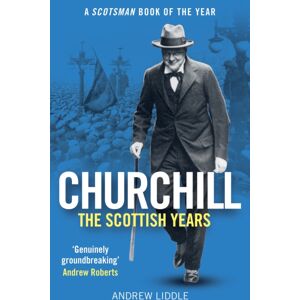 Birlinn General Churchill: The Scottish Years : A Scotsman Book Of The Year Birlinn General Churchill: The Scottish Years : A Scotsman Book Of The Year