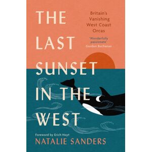 Birlinn General The Last Sunset In The West : Britain’s Vanishing West Coast Orcas (Fully Revised And Updated Edition) Birlinn General The Last Sunset In The West : Britain’s Vanishing West Coast Orcas (Fully Revised And Updated Edition)