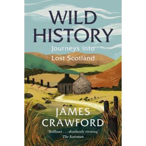 Birlinn General Wild History : Journeys Into Lost Scotland Birlinn General Wild History : Journeys Into Lost Scotland