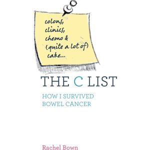 Watkins Media Limited The C List : Colons, Clinics, Chemo And (Quite A Lot Of) Cake ... How I Survived Bowel Cancer Watkins Media Limited The C List : Colons, Clinics, Chemo And (Quite A Lot Of) Cake ... How I Survived Bowel Cancer