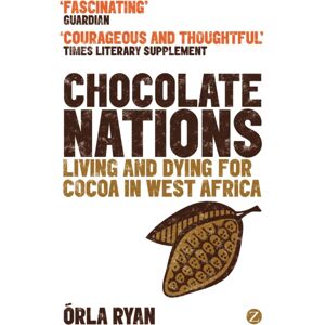 Bloomsbury Publishing PLC Chocolate Nations : Living And Dying For Cocoa In West Africa Bloomsbury Publishing PLC Chocolate Nations : Living And Dying For Cocoa In West Africa