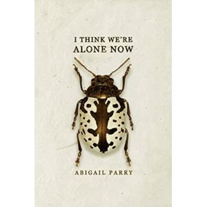 Bloodaxe Books Ltd I Think We’re Alone Now Bloodaxe Books Ltd I Think We’re Alone Now