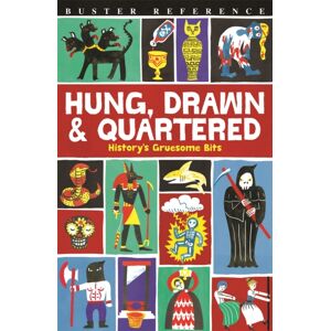 Michael O'Mara Books Ltd Hung, Drawn And Quartered : History'S Gruesome Bits Michael O'Mara Books Ltd Hung, Drawn And Quartered : History'S Gruesome Bits