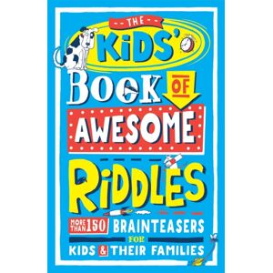 Michael O'Mara Books Ltd The Kids’ Book Of Awesome Riddles : More Than 150 Brain Teasers For Kids And Their Families Michael O'Mara Books Ltd The Kids’ Book Of Awesome Riddles : More Than 150 Brain Teasers For Kids And Their Families