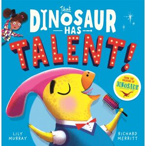 Michael O'Mara Books Ltd That Dinosaur Has Talent! Michael O'Mara Books Ltd That Dinosaur Has Talent!