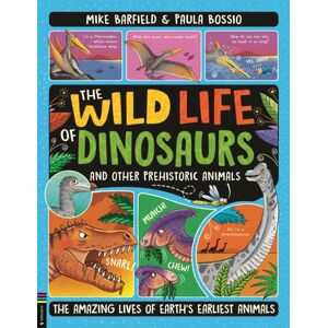 Michael O'Mara Books Ltd The Wild Life Of Dinosaurs And Other Prehistoric Animals : The Amazing Lives Of Earth'S Earliest Animals Michael O'Mara Books Ltd The Wild Life Of Dinosaurs And Other Prehistoric Animals : The Amazing Lives Of Earth'S Earliest Animals