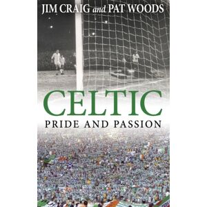 Transworld Publishers Ltd Celtic: Pride And Passion Transworld Publishers Ltd Celtic: Pride And Passion